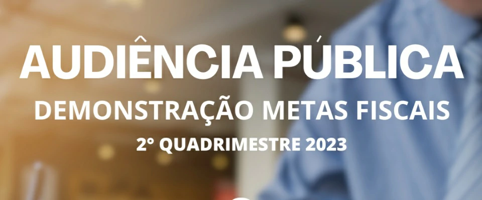 Audiência Pública para Demonstração das Metas Fiscais do 2° Quadrimestre de 2023