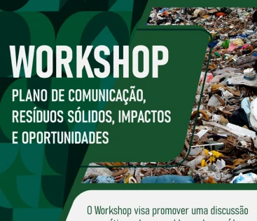 Workshop - Plano de Comunicação, Resíduos Sólidos, Impactos e Oportunidades